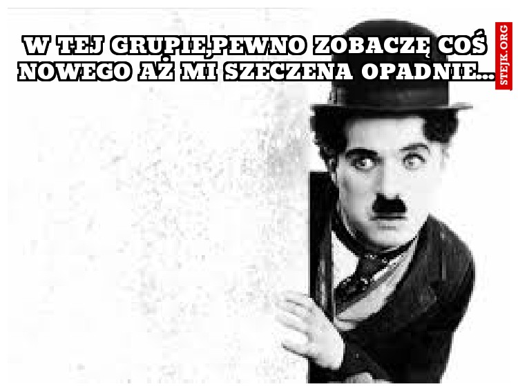 W tej grupie,pewno zobaczę coś nowego aż mi szeczena opadnie...