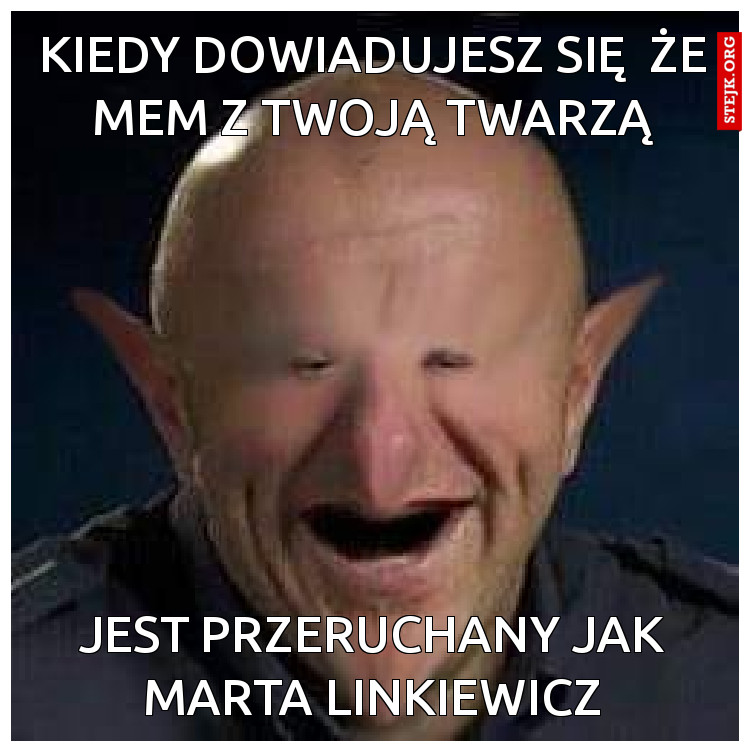 kiedy dowiadujesz się  że mem z twoją twarzą