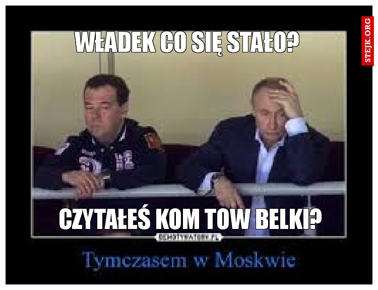 Władek co się stało?