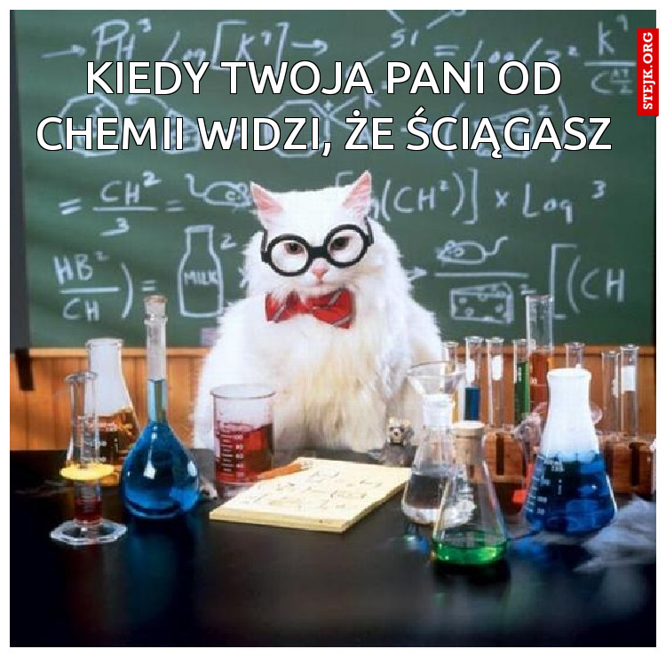 kiedy twoja pani od chemii widzi, że ściągasz