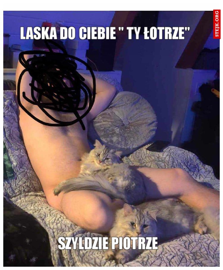 Laska do ciebie " ty łotrze"