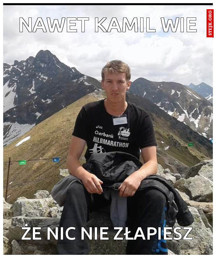 Nawet Kamil wie 