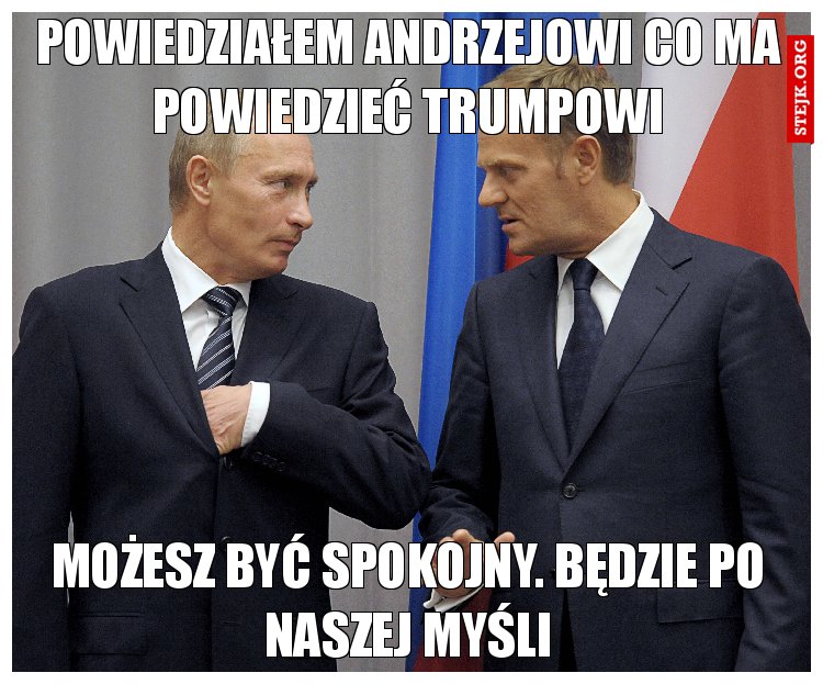 Powiedziałem Andrzejowi co ma powiedzieć trumpowi