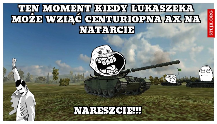 Ten moment kiedy Lukaszeka może wziąć Centuriopna AX na natarcie
