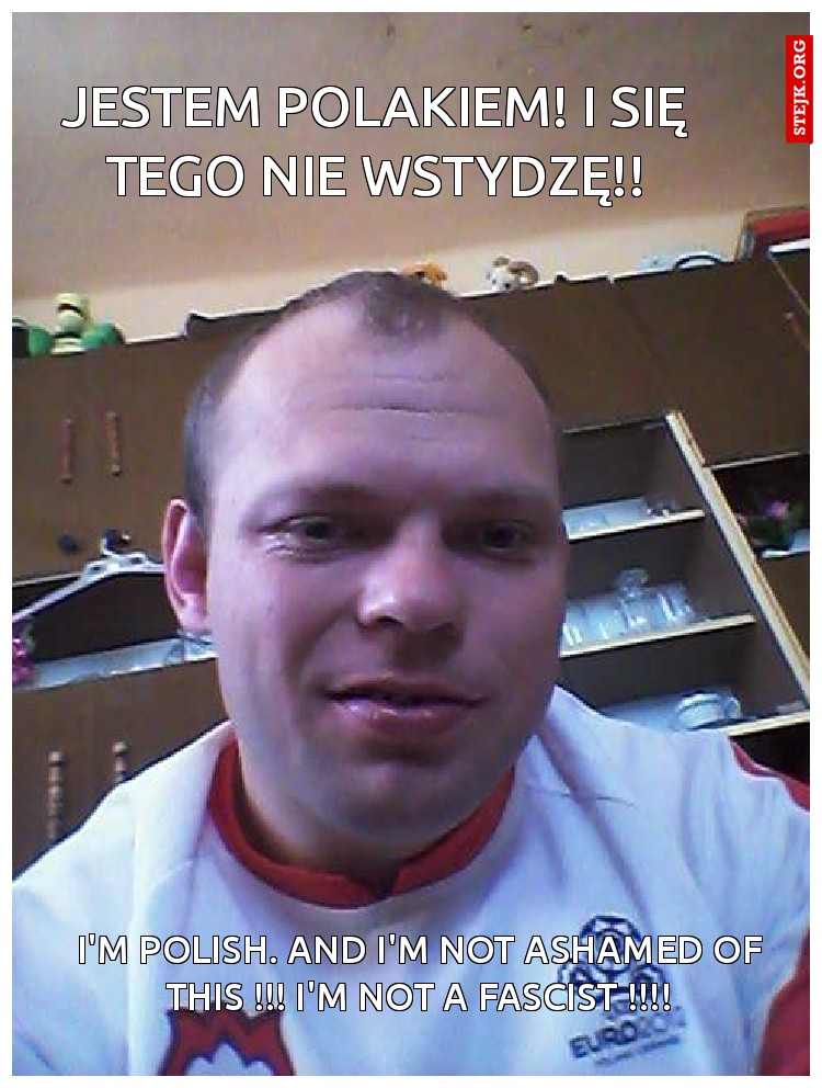 Jestem Polakiem! I się tego nie wstydzę!