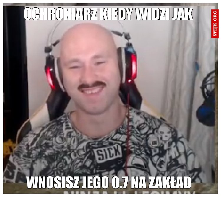 Ochroniarz kiedy widzi jak