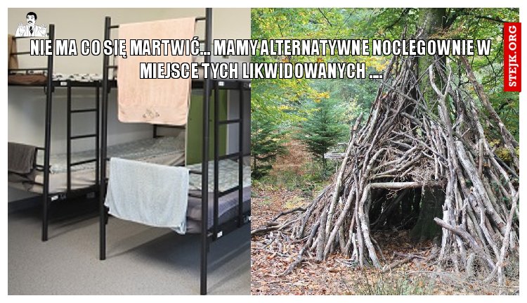 nie ma co się martwić... mamy alternatywne noclegownie w miejsce tych likwidowanych ....