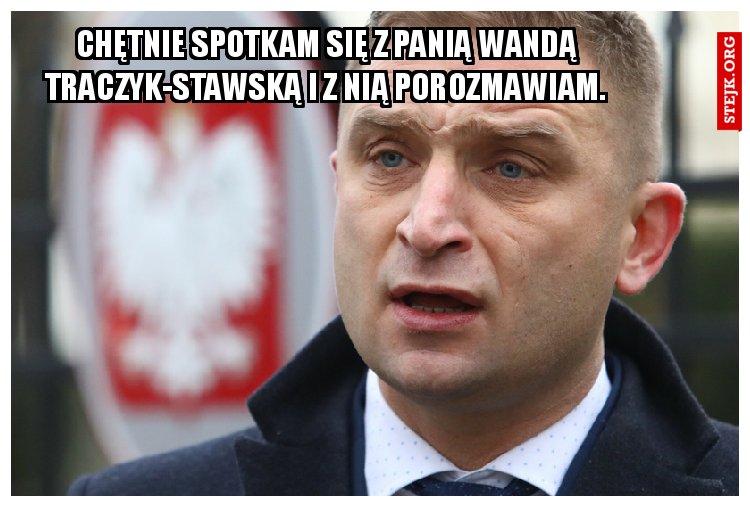 chętnie spotkam się z panią Wandą Traczyk-Stawską i z nią porozmawiam.
