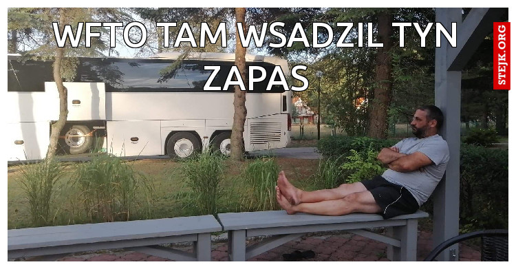 Wfto tam wsadzil tyn zapas