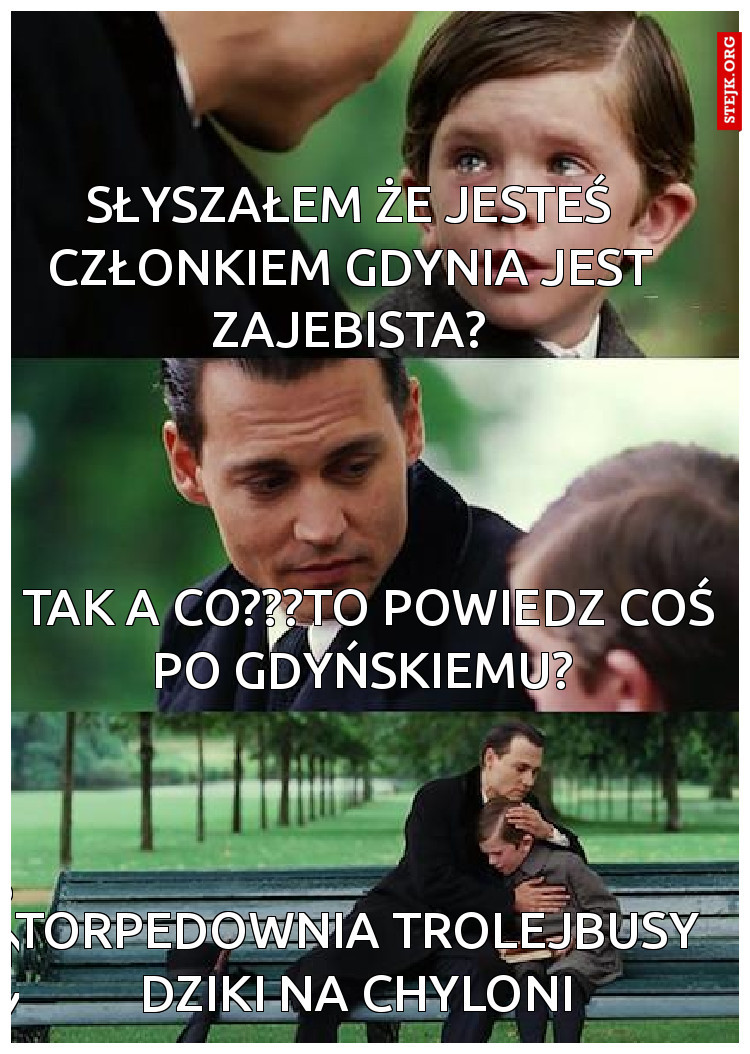 Słyszałem że jesteś członkiem Gdynia jest zajebista?