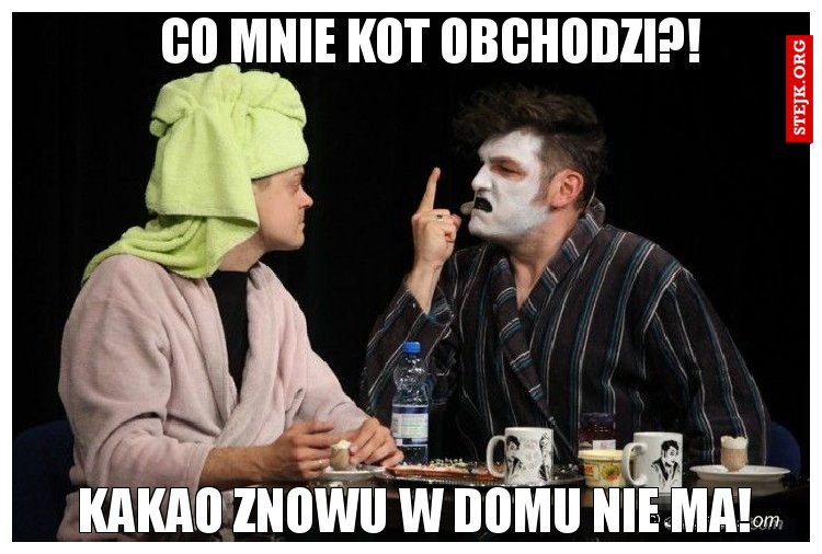 Co mnie kot obchodzi?!