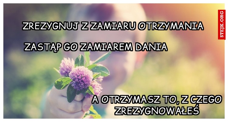 zrezygnuj z zamiaru otrzymania