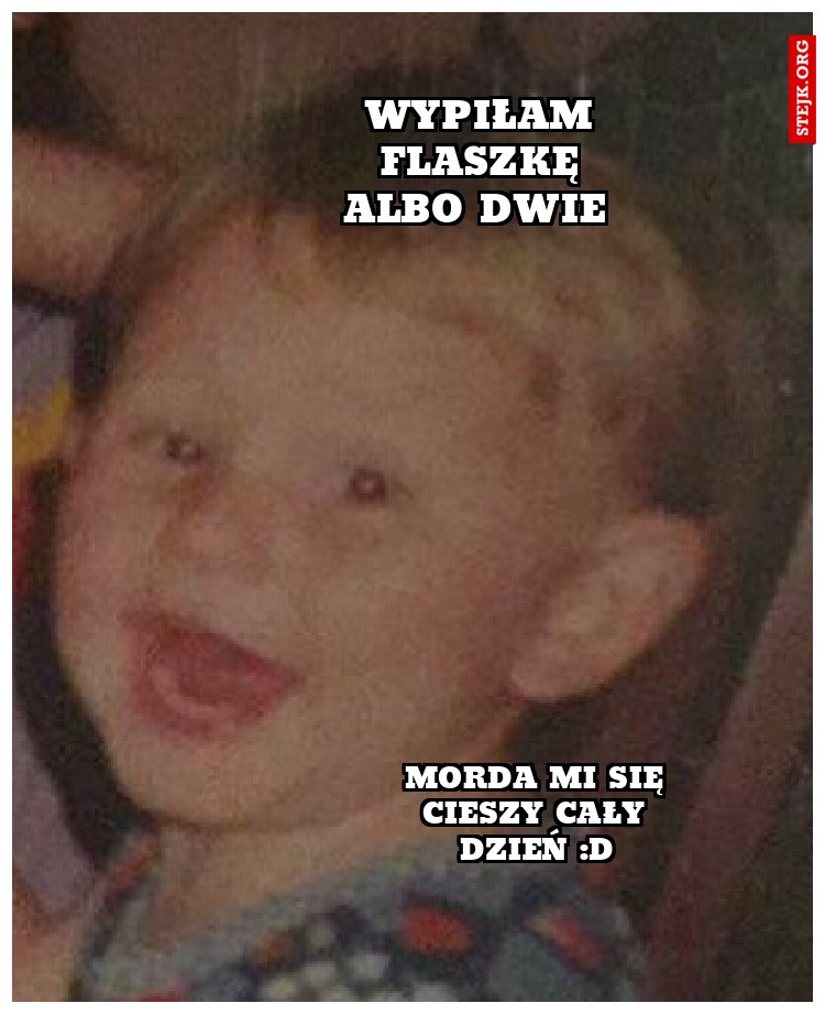 Wypiłam flaszkę albo dwie 