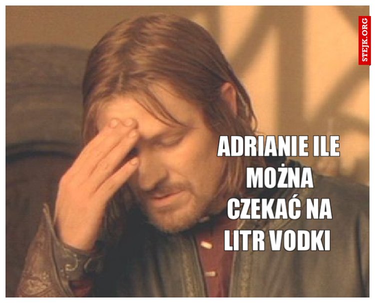 Adrianie ile można czekać na litr vodki 