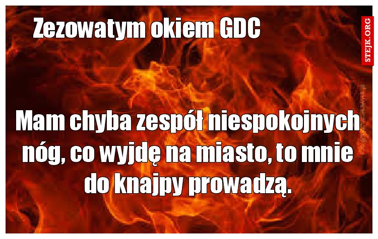 Mam chyba zespół niespokojnych nóg, co wyjdę na miasto, to mnie do knajpy prowadzą.