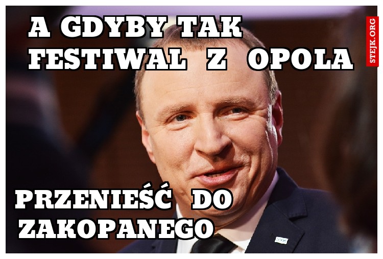 a gdyby tak           festiwal  z  opola