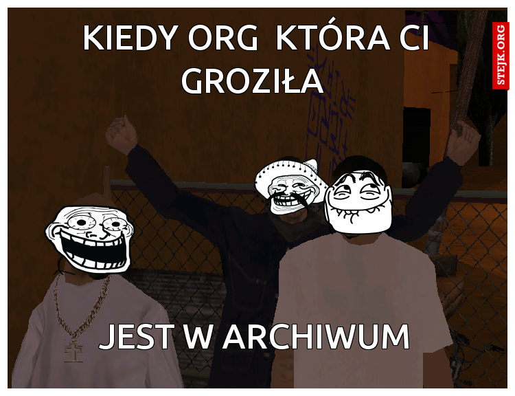 Kiedy org  która ci groziła 