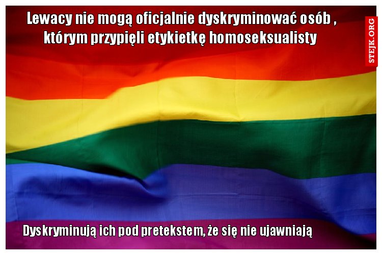 Lewacy nie mogą oficjalnie dyskryminować osób , którym przypięli etykietkę homoseksualisty 