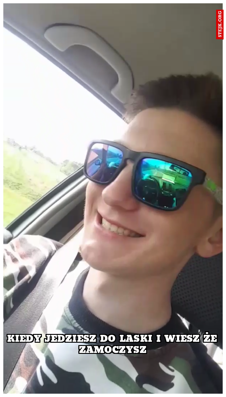 Kiedy jedziesz do laski i wiesz że zamoczysz