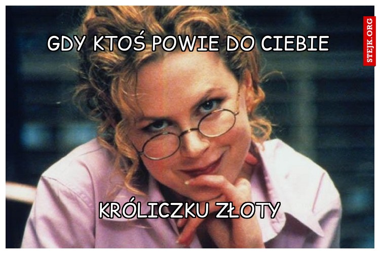 gdy ktoś powie do ciebie