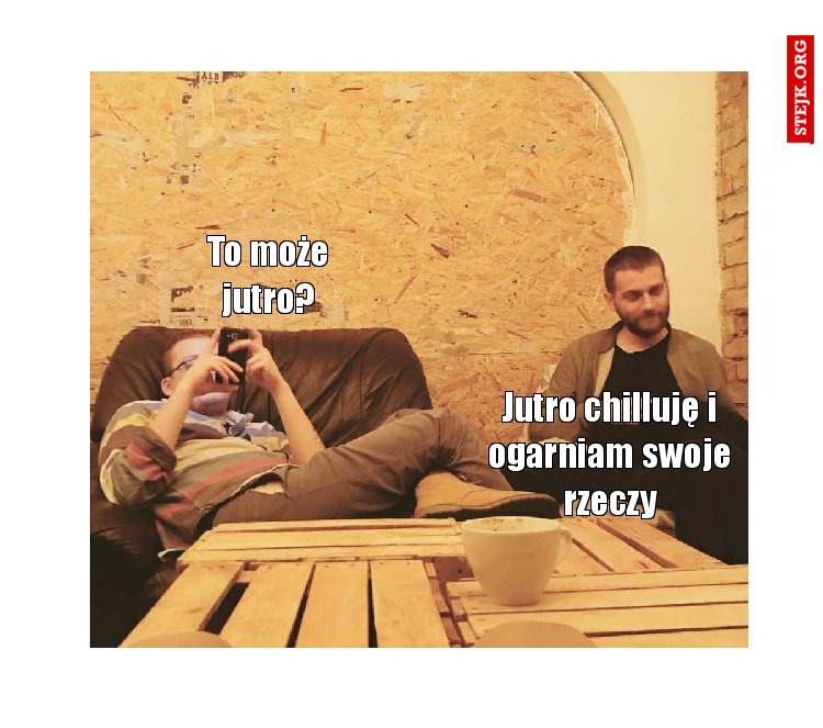 To może jutro?