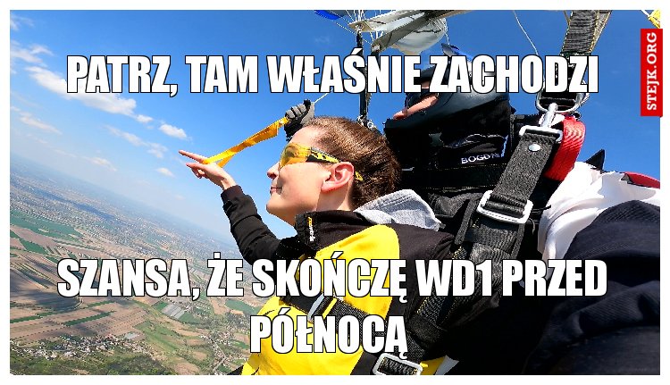 Patrz, tam właśnie zachodzi