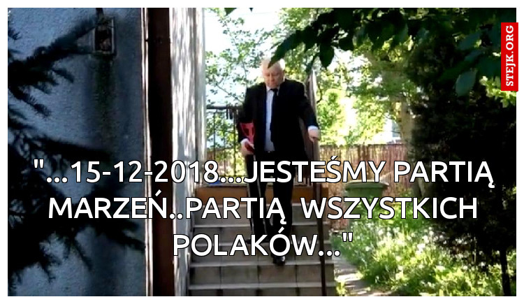 "...15-12-2018...JESTEŚMY PARTIĄ MARZEŃ..partią  WSZYSTKICH POLAKÓW..."