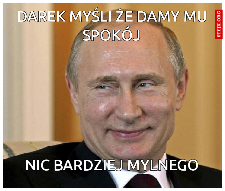 DAREK MYŚLI ŻE DAMY MU SPOKÓJ