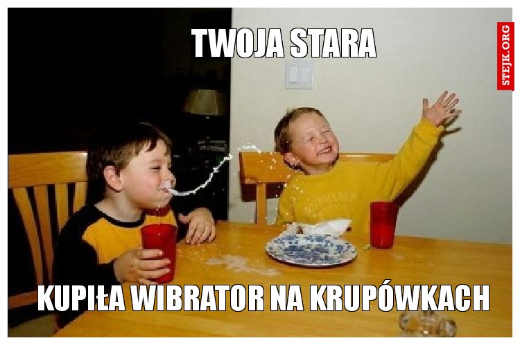 twoja stara 