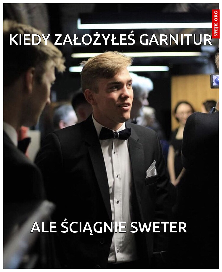 KIEDY ZAŁOŻYŁEŚ GARNITUR 
