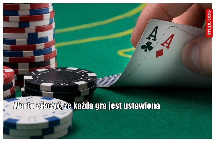 Warto założyć, że każda gra jest ustawiona 