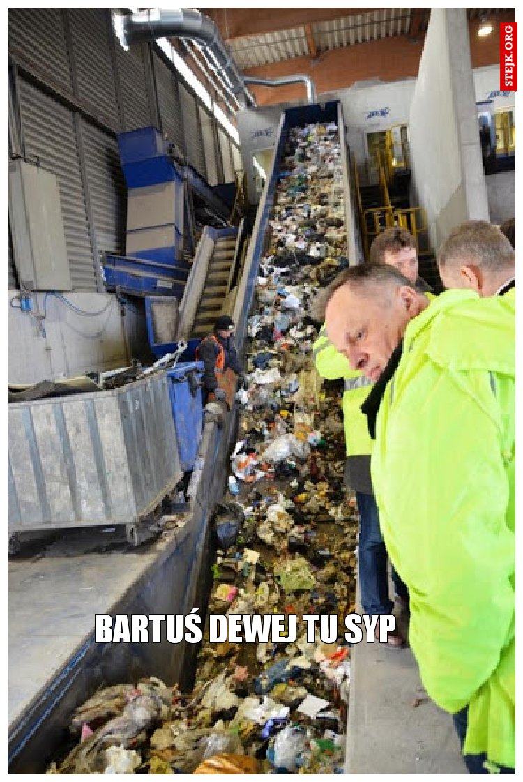 Bartuś dewej tu syp 