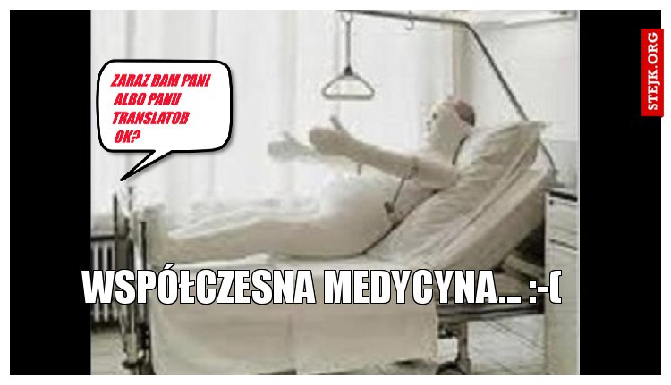 WSPÓŁCZESNA MEDYCYNA... :-(