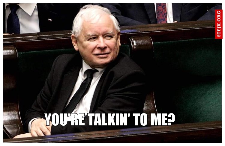 YOU'RE TALKIN' TO ME?