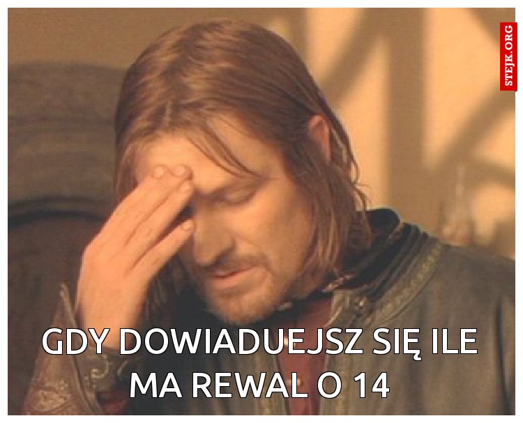 GDY DOWIADUEJSZ SIĘ ILE MA REWAL O 14