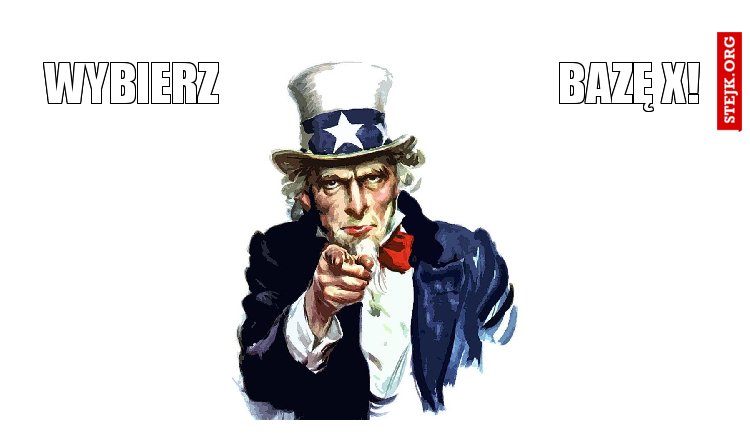 WYBIERZ                                      bAZĘ x!