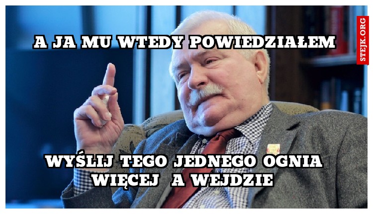 A ja mu wtedy powiedziałem