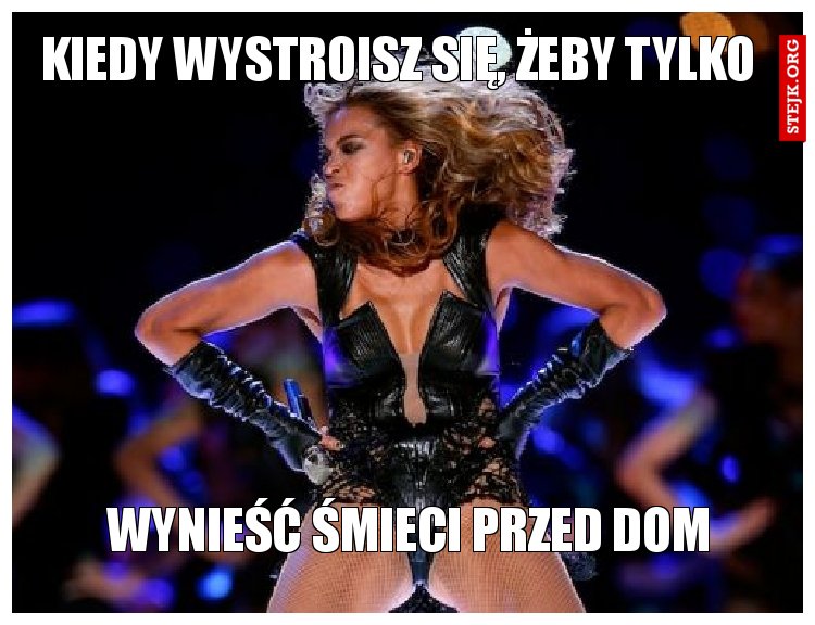 Kiedy wystroisz się, żeby tylko