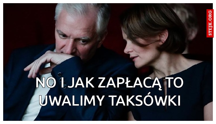 No i jak zapłacą to uwalimy taksówki