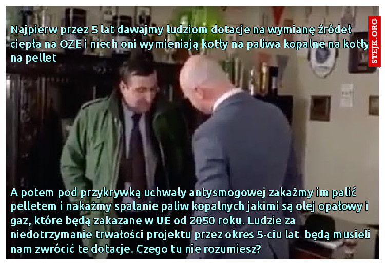 Najpierw przez 5 lat dawajmy ludziom dotacje na wymianę źródeł ciepła na OZE i niech oni wymieniają kotły na paliwa kopalne na kotły na pellet