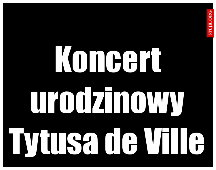 Koncert urodzinowy Tytusa de Ville
