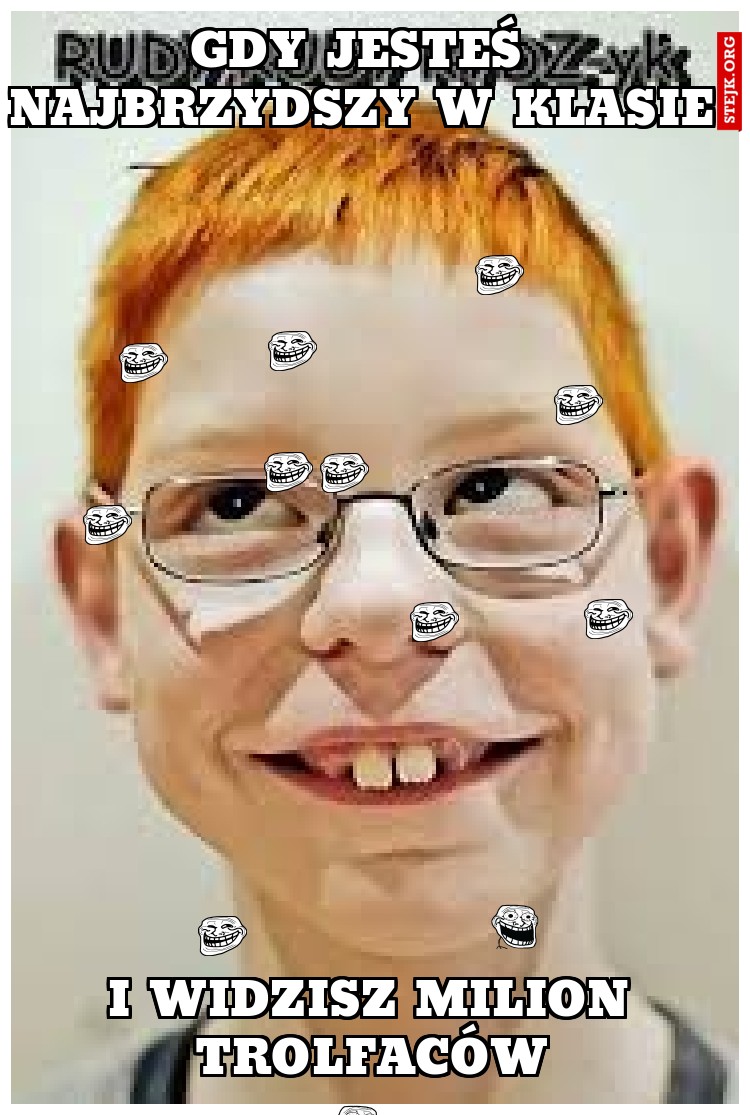 gdy jesteś najbrzydszy w klasie