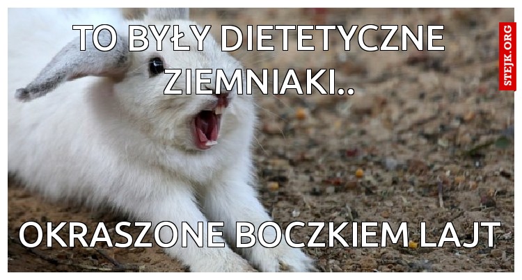 To były dietetyczne ziemniaki..