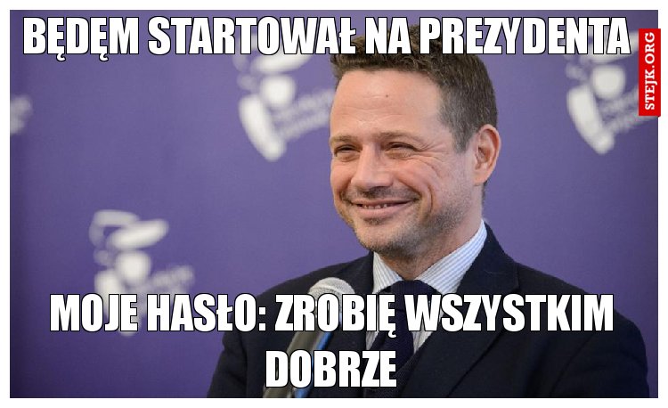 Będęm startował na prezydenta