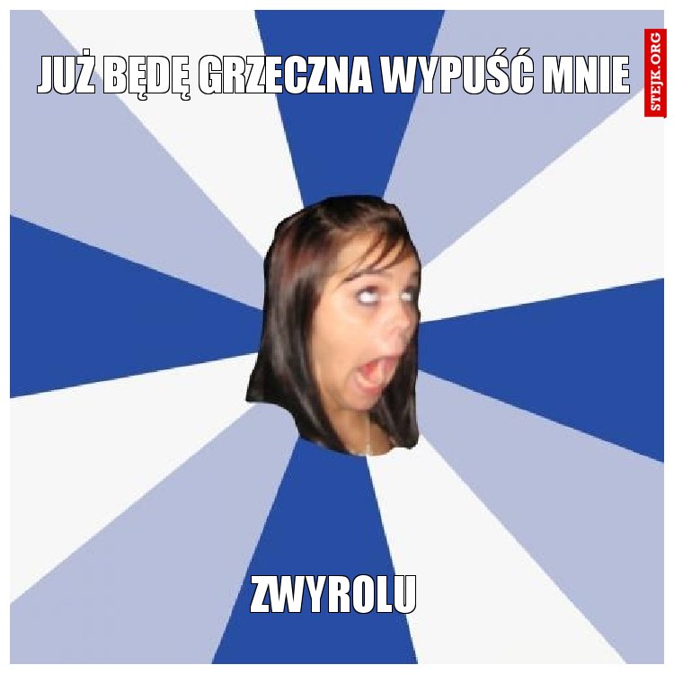 już będę grzeczna wypuść mnie