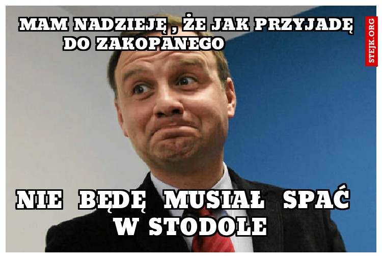 mam nadzieję , że jak przyjadę do zakopanego              