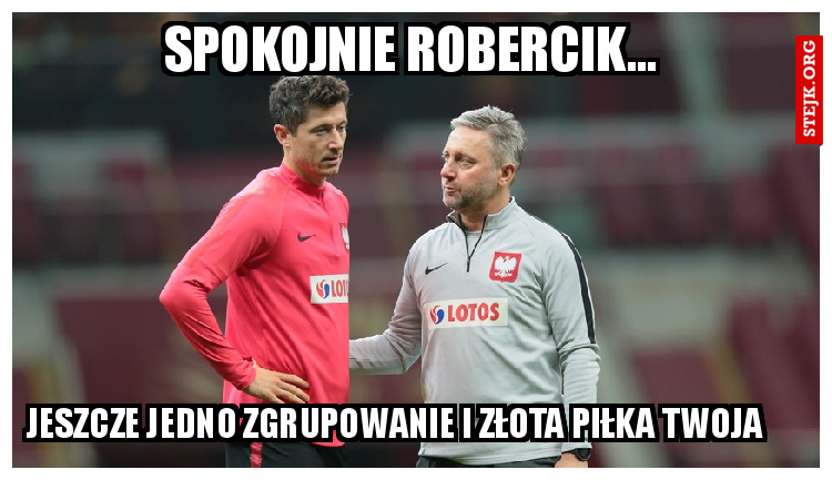 spokojnie robercik...
