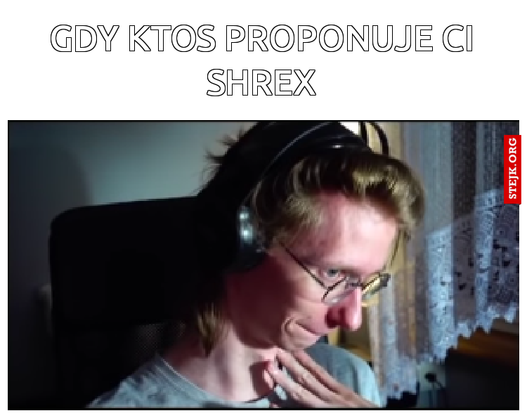 gdy ktos proponuje ci shrex
