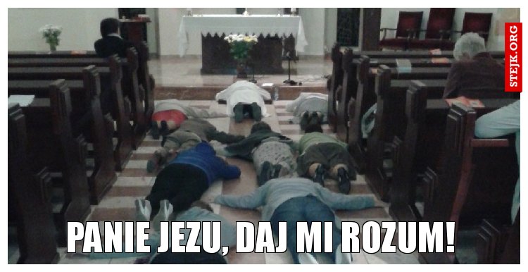 Panie Jezu, Daj mi rozum!