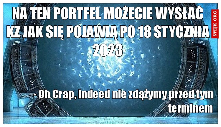 Na ten portfel możecie wysłać KZ jak się pojawią po 18 stycznia 2023